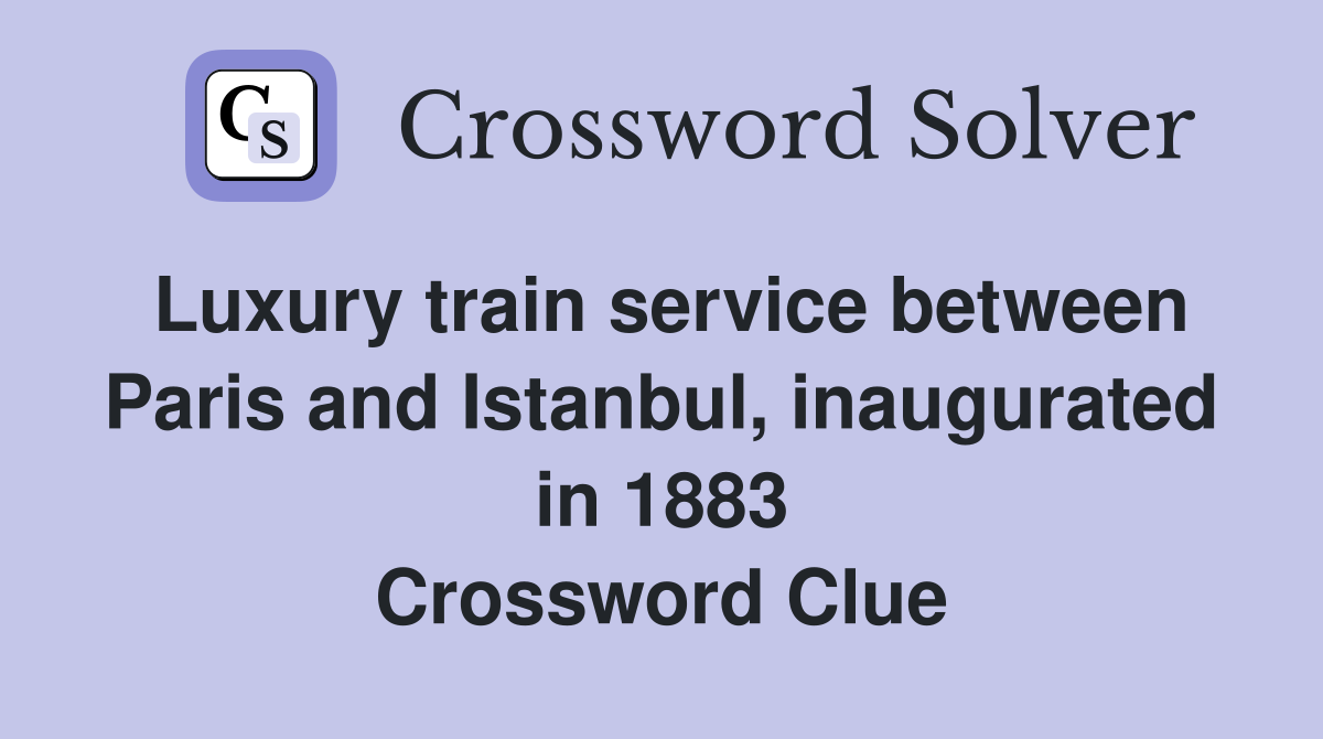 Luxury train service between Paris and Istanbul, inaugurated in 1883